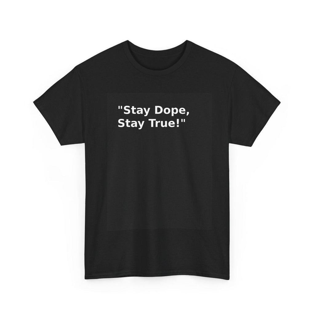 Stay Dope, Stay True! Unisex Heavy Cotton Tee - S - Mart Shop Smart Treasures