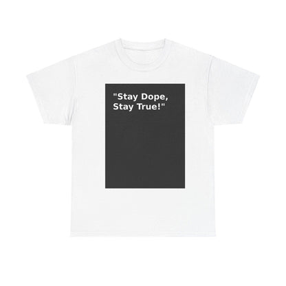 Stay Dope, Stay True! Unisex Heavy Cotton Tee - S-Mart Shop Smart Treasures
